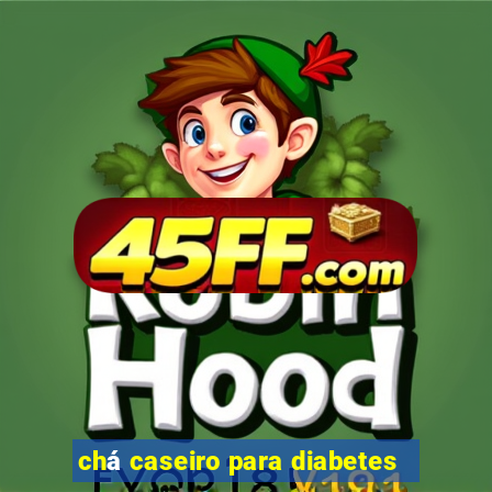 chá caseiro para diabetes